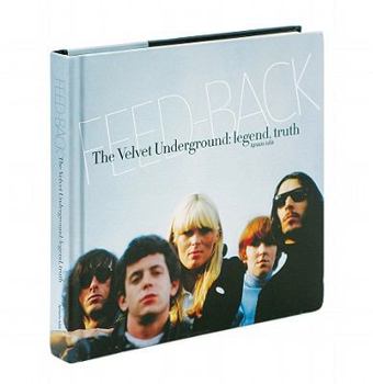 Hardcover Feed-Back: The Velvet Undergound: Legend, Truth Book
