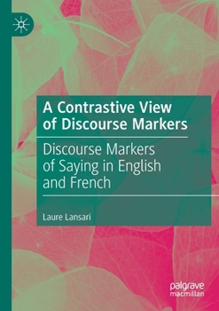 Paperback A Contrastive View of Discourse Markers: Discourse Markers of Saying in English and French Book