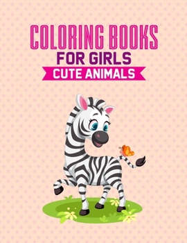 Coloring Books For Girls Cute Animals: Coloring And Activity Book For Children, Color Adorable Animals With Mazes And Trace Activities