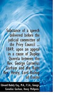 An Substance of a Speech Delivered Before the Judicial Committee of the Privy Council 1849, Upon