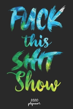 Paperback Fuck This Shit Show: 2020 monthly planner, weekly planner To Track Your Fuckery And Get Shit Done - One Year Daily Agenda Calendar, 6x9 inc Book