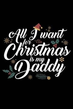 Notebook: All I Want for Christmas is My Daddy Homesick Holidays Black Lined Writing Diary - 120 Pages 6 x 9