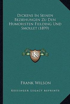 Paperback Dickens In Seinen Beziehungen Zu Den Humoristen Fielding Und Smollet (1899) [German] Book