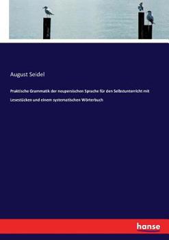 Paperback Praktische Grammatik der neupersischen Sprache für den Selbstunterricht mit Lesestücken und einem systematischen Wörterbuch [German] Book