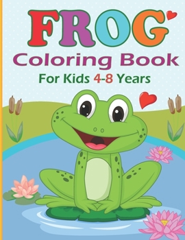 Paperback Frog Coloring Book for Kids 4-8 years: Funny Frog Coloring pages for girls and boys 30 Easy and Cute Frog Illustrations ready to color Book