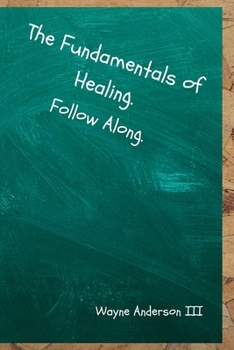 Paperback The Fundamentals Of Healing. Follow Along.: Follow Along. Book
