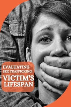 Paperback Evaluating Sex Trafficking Victim's Lifespan Book