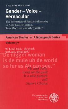 Gender - Voice - Vernacular: The Formation of Female Subjectivity in Zora Neale Hurston, Toni Morrison and Alice Walker