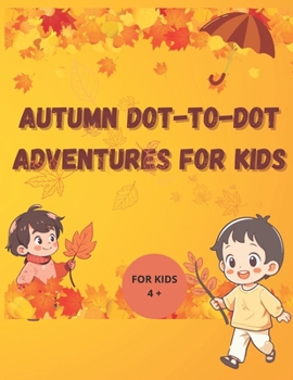 Autumn Dot to Dot Activity Pages For Kids: Count, Connect, and Color Through the Autumn Season"