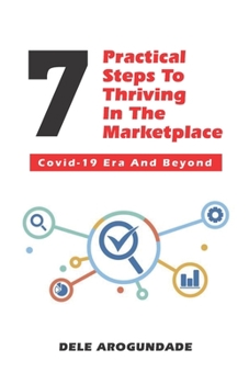 Paperback 7 Practical Steps To Thriving In The Marketplace: : Covid-19 Era And Beyond. Book