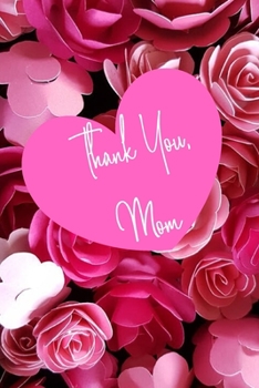 Thank You, Mom: Journal, Organizer With Checklists, Gratitude Journal, Budgeting and Brain Dump Pages, Gift