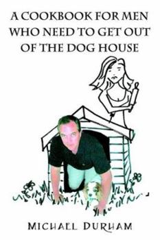 Paperback A Cookbook For Men Who Need To Get Out of The Dog House Book