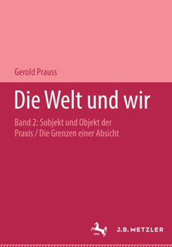 Hardcover Die Welt Und Wir: Band II, 2: Subjekt Und Objekt Der Praxis. Die Grenzen Einer Absicht [German] Book