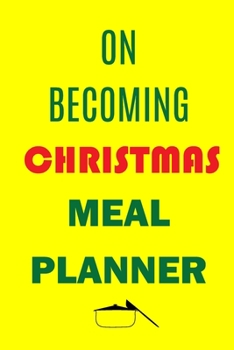 Paperback On Becoming Christmas Meal Planner: Track And Plan Your Meals Weekly (Christmas Food Planner - Journal - Log - Calendar): 2019 Christmas monthly meal Book