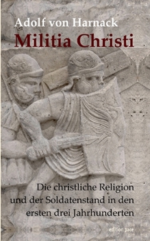 Militia Christi: The Christian Religion & the Military in the First Three Centuries