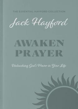 Hardcover Awaken Prayer (the Essential Hayford Collection): Unleashing God's Power in Your Life Book