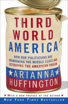 Paperback Third World America: How Our Politicians Are Abandoning the Middle Class and Betraying the American Dream Book