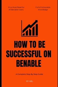 Paperback How To Be Successful On Benable: A Complete Step By Step Guide Book