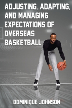 Paperback Adjusting, Adapting, and Managing Expectations of Overseas Basketball Book