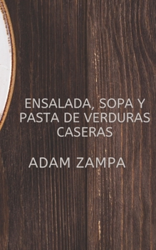 Paperback Ensalada, Sopa Y Pasta de Verduras Caseras [Spanish] Book