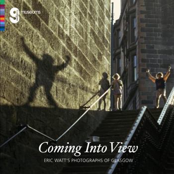 Paperback Coming Into View: Eric Watt's Photographs of Glasgow (Eric Watts Photographs Glasgow) Book