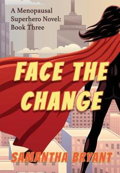 Hardcover Face the Change: Menopausal Superheroes, Book Three Book