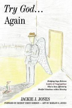 Try God...Again: Bridging Gaps Between Leaders & Congregations Who've Been Affected by Hurtful Situations Within Ministry