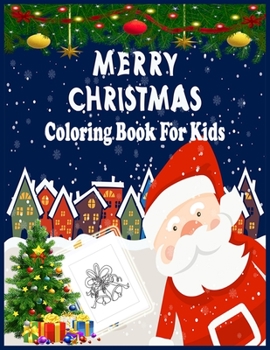 Paperback Merry Christmas Coloring Book For Kids: A Fun And Creative Christmas Coloring Book For Kids, Christmas Activity Book For Kids, Best Gift Idea For Chri Book