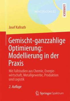 Hardcover Gemischt-Ganzzahlige Optimierung: Modellierung in Der PRAXIS: Mit Fallstudien Aus Chemie, Energiewirtschaft, Papierindustrie, Metallgewerbe, Produktio [German] Book