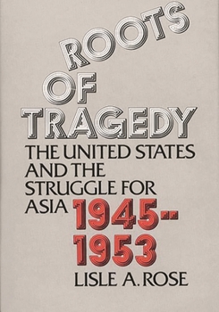 Hardcover Roots of Tragedy: The United States and the Struggle for Asia, 1945-1953 Book