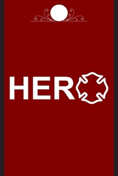 Firefighter Hero Notebook Novelty Gift For Men and Women: Firefighter Hero Notebook Gifts For Men and Women - Firefighters Hero Blank Lined Journal to Write In Ideas