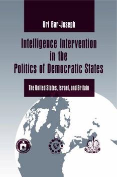 Paperback Intelligence Intervention in the Politics of Democratic States: The United States, Israel, and Britain Book