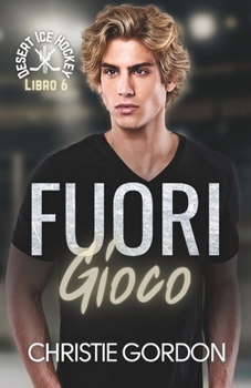 Fuori Gioco: Un romance gay di hockey su ghiaccio tra amici che diventano amanti (Desert Ice Hockey Italian) (Italian Edition)