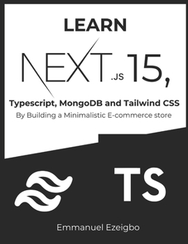 Paperback Learn NextJS 15, Typescript, MongoDB and Tailwind CSS: By Building a Minimalistic E-commerce store Book