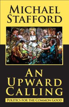 Paperback An Upward Calling: Politics for the Common Good Book