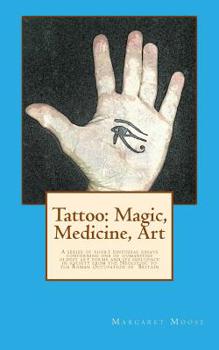 Paperback Tattoo: Magic, Medicine, Art: A series of short editorial essays concerning one of humanities oldest art forms and its influen Book