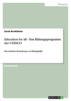 Paperback Education for all - Das Bildungsprogramm der UNESCO: Eine kritische Betrachtung von Bildungshilfe [German] Book