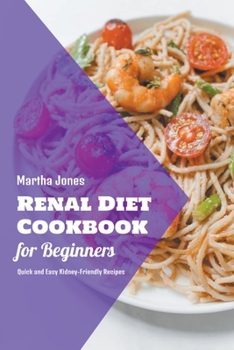 Paperback Renal Diet Cookbook for Beginners: Quick and Easy Kidney-Friendly Recipes Book