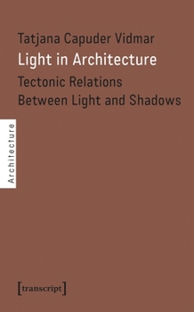 Light in Architecture: Tectonic Relations Between Light and Shadows