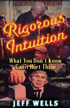 Paperback Rigorous Intuition: What You Don't Know Won't Hurt Them Book