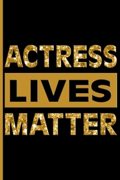 Actress Lives Matter (Gold): College Ruled Notebook
