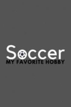 Paperback Soccer My Favorite Hobby: Funny Cool Journal Composition Notebook (6" x 9") 120 Blank Lined Pages Book