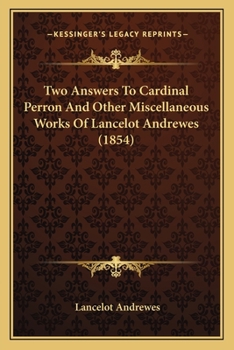 Paperback Two Answers To Cardinal Perron And Other Miscellaneous Works Of Lancelot Andrewes (1854) Book