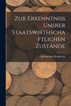 Paperback Zur Erkenntniss Unsrer Staatswirthschaftlichen Zustände [German] Book