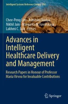 Advances in Intelligent Healthcare Delivery and Management: Research Papers in Honour of Professor Maria Virvou for Invaluable Contributions