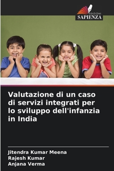 Valutazione di un caso di servizi integrati per lo sviluppo dell'infanzia in India (Italian Edition)