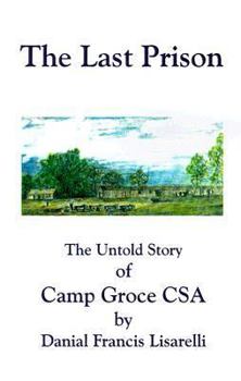 Paperback The Last Prison: The Untold Story of Camp Groce CSA Book