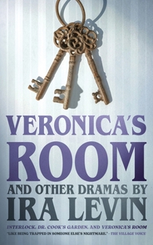 Veronica's Room and Other Dramas: Dr. Cook's Garden, Interlock, and Veronica's Room