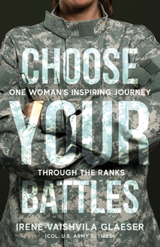 Paperback Choose Your Battles: One Woman's Inspiring Journey Through The Ranks Book