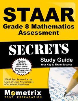 STAAR Grade 8 Mathematics Assessment Secrets: STAAR Test Review for the State of Texas Assessments of Academic Readiness